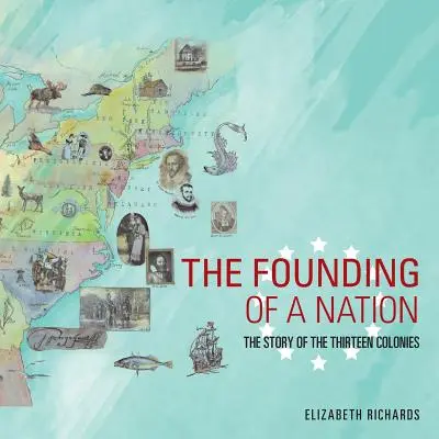 La fondation d'une nation : L'histoire des treize colonies - The Founding of a Nation: The Story of the Thirteen Colonies