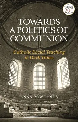 Vers une politique de communion : L'enseignement social catholique dans les temps sombres - Towards a Politics of Communion: Catholic Social Teaching in Dark Times