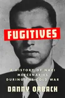 Fugitifs - Une histoire des mercenaires nazis pendant la guerre froide - Fugitives - A History of Nazi Mercenaries During the Cold War