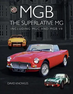 MGB - La superlative MG : y compris MGC et Cgb V8 - MGB - The Superlative MG: Including MGC and Cgb V8