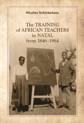 La formation des enseignants africains au Natal de 1846 à 1964 - The Training of African Teachers in Natal from 1846-1964