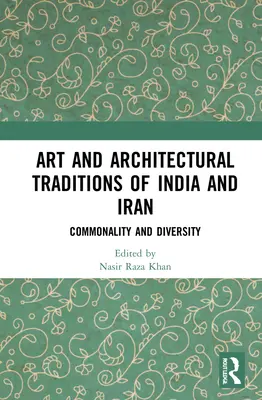 Traditions artistiques et architecturales de l'Inde et de l'Iran : Points communs et diversité - Art and Architectural Traditions of India and Iran: Commonality and Diversity