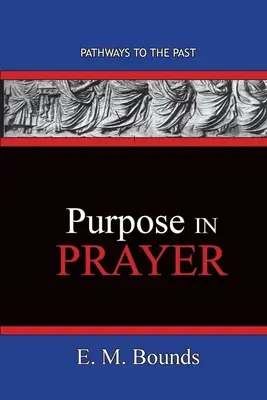 Le but de la prière : Les chemins du passé - Purpose In Prayer: Pathways To The Past