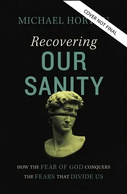 Retrouver sa santé : Comment la crainte de Dieu triomphe des peurs qui nous divisent - Recovering Our Sanity: How the Fear of God Conquers the Fears That Divide Us