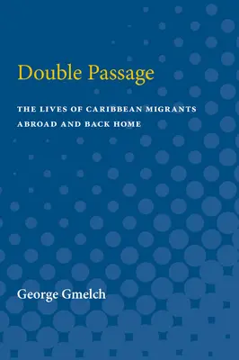 Double passage : La vie des migrants caribéens à l'étranger et dans leur pays d'origine - Double Passage: The Lives of Caribbean Migrants Abroad and Back Home