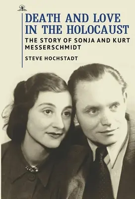 La mort et l'amour dans l'Holocauste : L'histoire de Sonja et Kurt Messerschmidt - Death and Love in the Holocaust: The Story of Sonja and Kurt Messerschmidt