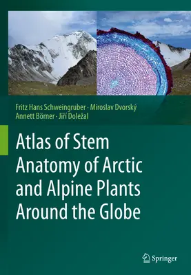 Atlas de l'anatomie des tiges des plantes arctiques et alpines du monde entier - Atlas of Stem Anatomy of Arctic and Alpine Plants Around the Globe