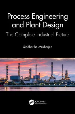 Ingénierie des procédés et conception d'installations : L'image industrielle complète - Process Engineering and Plant Design: The Complete Industrial Picture