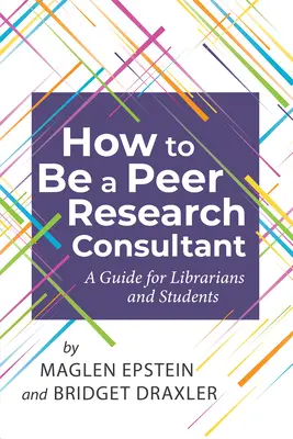 Comment devenir un consultant de recherche pour les pairs : un guide pour les bibliothécaires et les étudiants - How to Be a Peer Research Consultant: A Guide for Librarians and Students