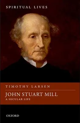 John Stuart Mill : Une vie laïque - John Stuart Mill: A Secular Life