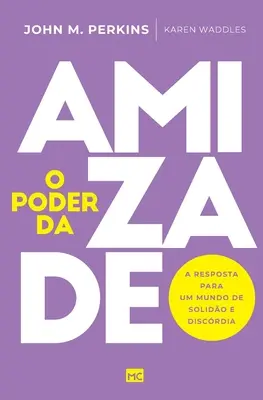 Le pouvoir de l'amitié : Une réponse à un monde de solidité et de discorde - O poder da amizade: A resposta para um mundo de solido e discrdia