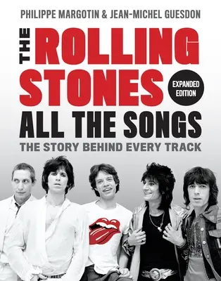 The Rolling Stones All the Songs Expanded Edition : L'histoire de chaque morceau - The Rolling Stones All the Songs Expanded Edition: The Story Behind Every Track