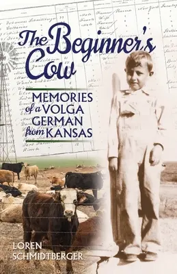 La vache du débutant : Souvenirs d'un Allemand de la Volga au Kansas - The Beginner's Cow: Memories of a Volga German from Kansas