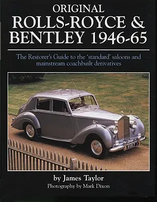 Original Rolls-Royce & Bentley 1946-65 : Le guide du restaurateur pour les berlines « standard » et les modèles dérivés construits en carrosserie. - Original Rolls-Royce & Bentley 1946-65: The Restorer's Guide to the 'Standard' Saloons and Mainstream Coachbuilt Derivatives