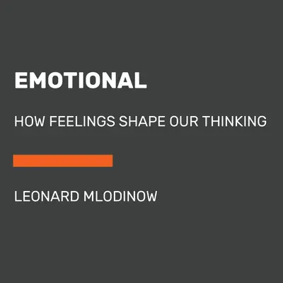 Emotionnel : comment les sentiments façonnent notre pensée - Emotional: How Feelings Shape Our Thinking