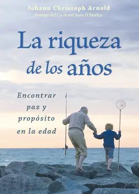 La Riqueza de Los AAOS : Encontrar Paz Y Propasito En La Edad (en anglais) - La Riqueza de Los AAOS: Encontrar Paz Y Propasito En La Edad