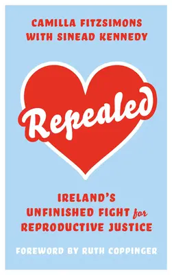 Repealed : Le combat inachevé de l'Irlande pour les droits reproductifs - Repealed: Ireland's Unfinished Fight for Reproductive Rights