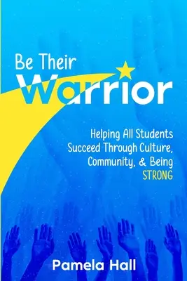 Be Their Warrior : Aider tous les élèves à réussir grâce à la culture, à la communauté et à l'endurance - Be Their Warrior: Helping All Students Succeed Through Culture, Community, & Being STRONG