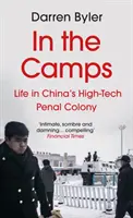 Dans les camps - La vie dans la colonie pénitentiaire chinoise de haute technologie (Byler Darren (auteur)) - In the Camps - Life in China's High-Tech Penal Colony (Byler Darren (author))