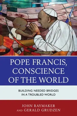 Le pape François, conscience du monde : Construire les ponts nécessaires dans un monde troublé - Pope Francis, Conscience of the World: Building Needed Bridges in a Troubled World