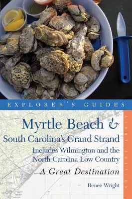 Guide de l'explorateur Myrtle Beach et Grand Strand de Caroline du Sud : Une grande destination : Comprend Wilmington et les basses terres de Caroline du Nord - Explorer's Guide Myrtle Beach & South Carolina's Grand Strand: A Great Destination: Includes Wilmington and the North Carolina Low Country