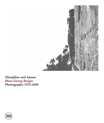 Hans Georg Berger : Discipline et sens : Photographies 1972-2020 - Hans Georg Berger: Discipline and Senses: Photographs 1972-2020