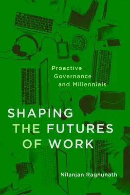 Façonner l'avenir du travail : Gouvernance proactive et milléniaux - Shaping the Futures of Work: Proactive Governance and Millennials