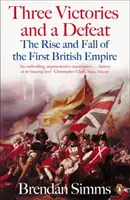 Trois victoires et une défaite - L'ascension et la chute du premier empire britannique, 1714-1783 - Three Victories and a Defeat - The Rise and Fall of the First British Empire, 1714-1783