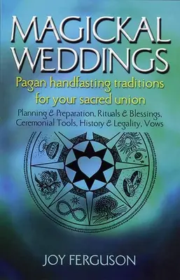 Magickal Weddings : Les traditions païennes pour votre union sacrée : Planification et préparation, rituels et bénédictions, outils cérémoniels, son... - Magickal Weddings: Pagan Handfasting Traditions for Your Sacred Union: Planning & Preparation, Rituals & Blessings, Ceremonial Tools, His
