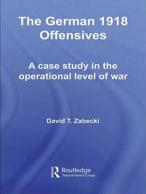 Les offensives allemandes de 1918 : Une étude de cas sur le niveau opérationnel de la guerre - The German 1918 Offensives: A Case Study in the Operational Level of War