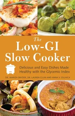 Low-GI Slow Cooker : Des plats délicieux et faciles à préparer pour être en bonne santé grâce à l'index glycémique - Low-GI Slow Cooker: Delicious and Easy Dishes Made Healthy with the Glycemic Index