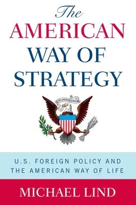 L'American Way of Strategy : La politique étrangère des États-Unis et le mode de vie américain - The American Way of Strategy: U.S. Foreign Policy and the American Way of Life