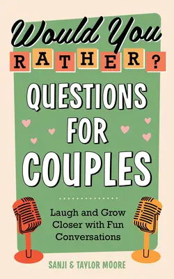 Préférez-vous ? Questions pour les couples : Rire et se rapprocher grâce à des conversations amusantes - Would You Rather? Questions for Couples: Laugh and Grow Closer with Fun Conversations