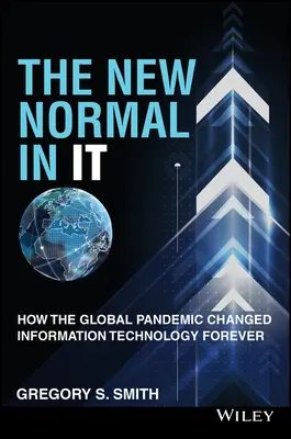 The New Normal in It : How the Global Pandemic Changed Information Technology Forever (La nouvelle normalité en informatique : comment la pandémie mondiale a changé la technologie de l'information pour toujours) - The New Normal in It: How the Global Pandemic Changed Information Technology Forever
