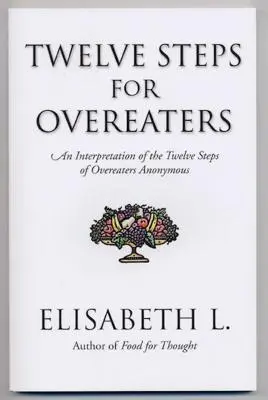 Douze étapes pour les boulimiques : Une interprétation des douze étapes des Mangeurs Anonymes - Twelve Steps for Overeaters: An Interpretation of the Twelve Steps of Overeaters Anonymous