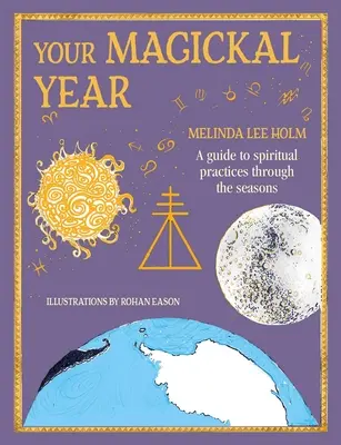 Votre année magique : Transformer sa vie grâce aux saisons du zodiaque - Your Magickal Year: Transform Your Life Through the Seasons of the Zodiac