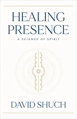 La présence curative : Une science de l'esprit - Healing Presence: A Science of Spirit