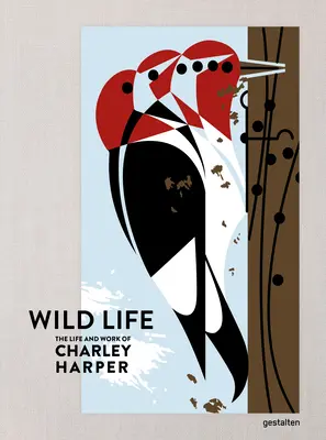 La vie sauvage : La vie et l'œuvre de Charley Harper - Wild Life: The Life and Work of Charley Harper