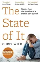 The State of It : Stories from the Frontline of a Broken Care System (L'état de la situation : histoires de la première ligne d'un système de soins brisé) - The State of It: Stories from the Frontline of a Broken Care System