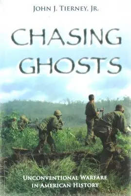 La chasse aux fantômes : La guerre non conventionnelle dans l'histoire américaine - Chasing Ghosts: Unconventional Warfare in American History