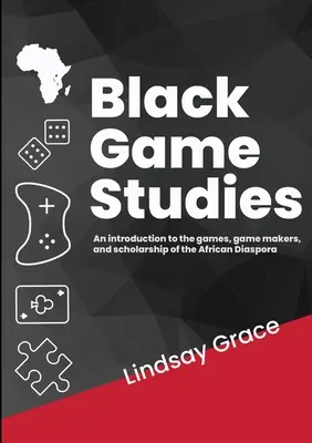 Black Game Studies : Une introduction aux jeux, aux créateurs de jeux et aux études de la diaspora africaine - Black Game Studies: An Introduction to the games, game makers and scholarship of the African Diaspora