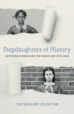 Les belles-filles de l'histoire : Les femmes du Sud et la guerre civile américaine - Stepdaughters of History: Southern Women and the American Civil War