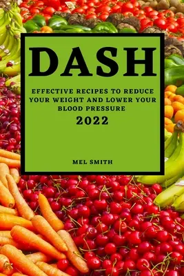 Dash 2022 : Recettes efficaces pour réduire votre poids et abaisser votre tension artérielle - Dash 2022: Effective Recipes to Reduce Your Weight and Lower Your Blood Pressure