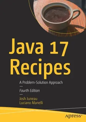 Recettes Java 17 : Une approche de la résolution des problèmes - Java 17 Recipes: A Problem-Solution Approach