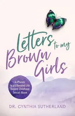 Lettres à mes filles brunes : Les 4 phases d'une vie libérée au-delà des abus sexuels subis dans l'enfance - Letters to My Brown Girls: 4-Phases to a Liberated Life Beyond Childhood Sexual Abuse