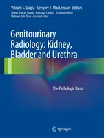 Radiologie génito-urinaire : Rein, vessie et urètre : Les bases pathologiques - Genitourinary Radiology: Kidney, Bladder and Urethra: The Pathologic Basis