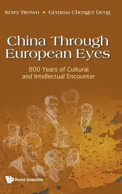 La Chine vue par les Européens : 800 ans de rencontres culturelles et intellectuelles - China Through European Eyes: 800 Years of Cultural and Intellectual Encounter