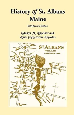 Histoire de St. Albans, Maine : édition révisée 2003 - History of St. Albans, Maine: 2003 Revised Edition