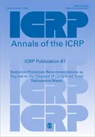 Publication CIPR 81 - Recommandations en matière de radioprotection appliquées à l'élimination des déchets radioactifs solides à longue durée de vie - ICRP Publication 81 - Radiation Protection Recommendations as Applied to the Disposal of Long-lived Solid Radioactive Waste