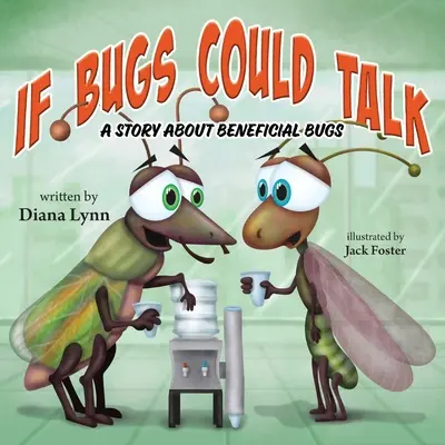Si les insectes pouvaient parler : Une histoire d'insectes bénéfiques - If Bugs Could Talk: A story about Beneficial Bugs
